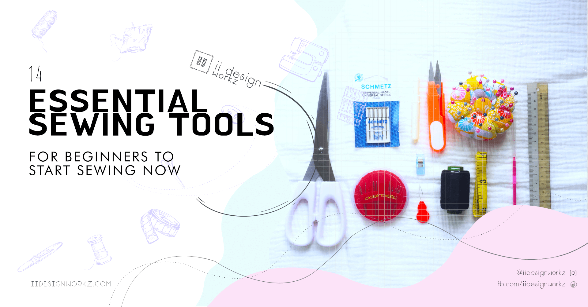 Blog Article: 14 Essential Sewing Tools For Beginners to Start Sewing Now 「 ii Design Workz 」